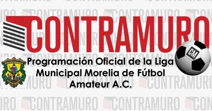 Programación Oficial de la Liga Municipal Morelia de Fútbol Amateur A.C.