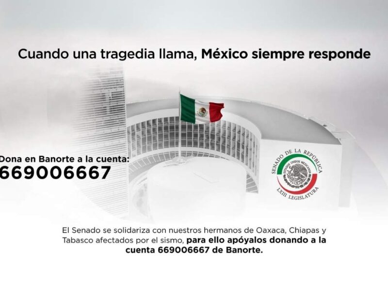 El Senado de la República lanza iniciativa para ayudar a los damnificados del sismo en México, habilitando cuenta Banorte para recaudar donaciones solidarias