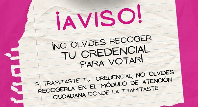 No te olvides de recoger tu credencial de Elector INE