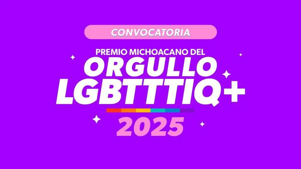Por cerrar convocatoria al Premio Michoacano del Orgullo LGBTTTIQ+ ¡Postúlate!