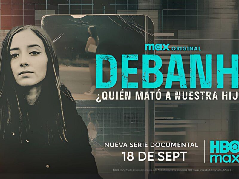 Debanhi la serie documental de HBO Max: Fecha de Estreno