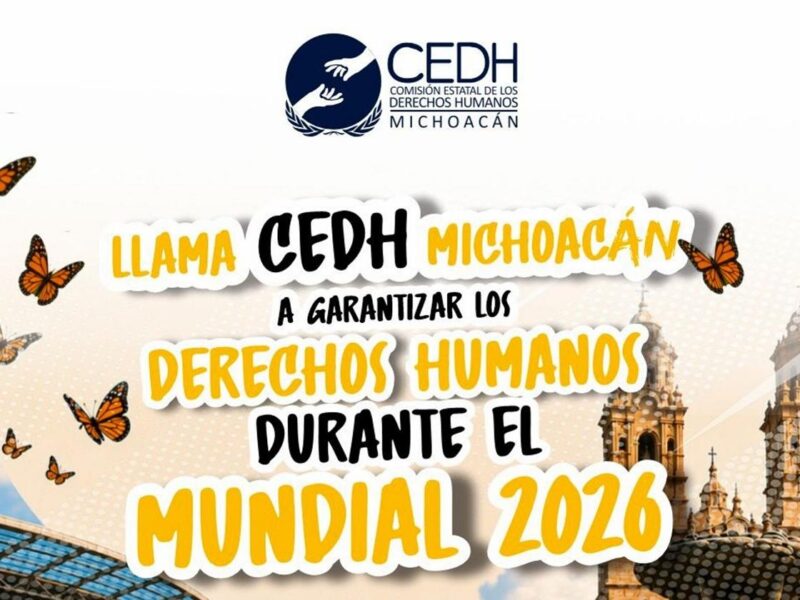 Llama CEDH Michoacán a garantizar los derechos humanos durante el Mundial 2026