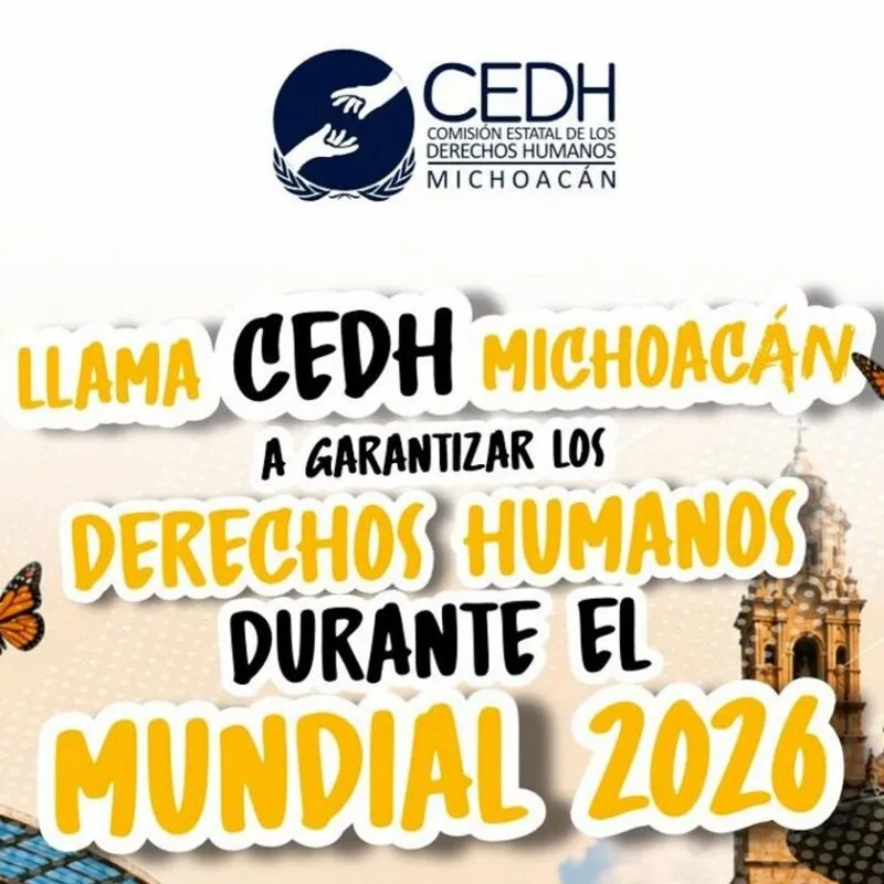 Llama CEDH Michoacán a garantizar los derechos humanos durante el Mundial 2026