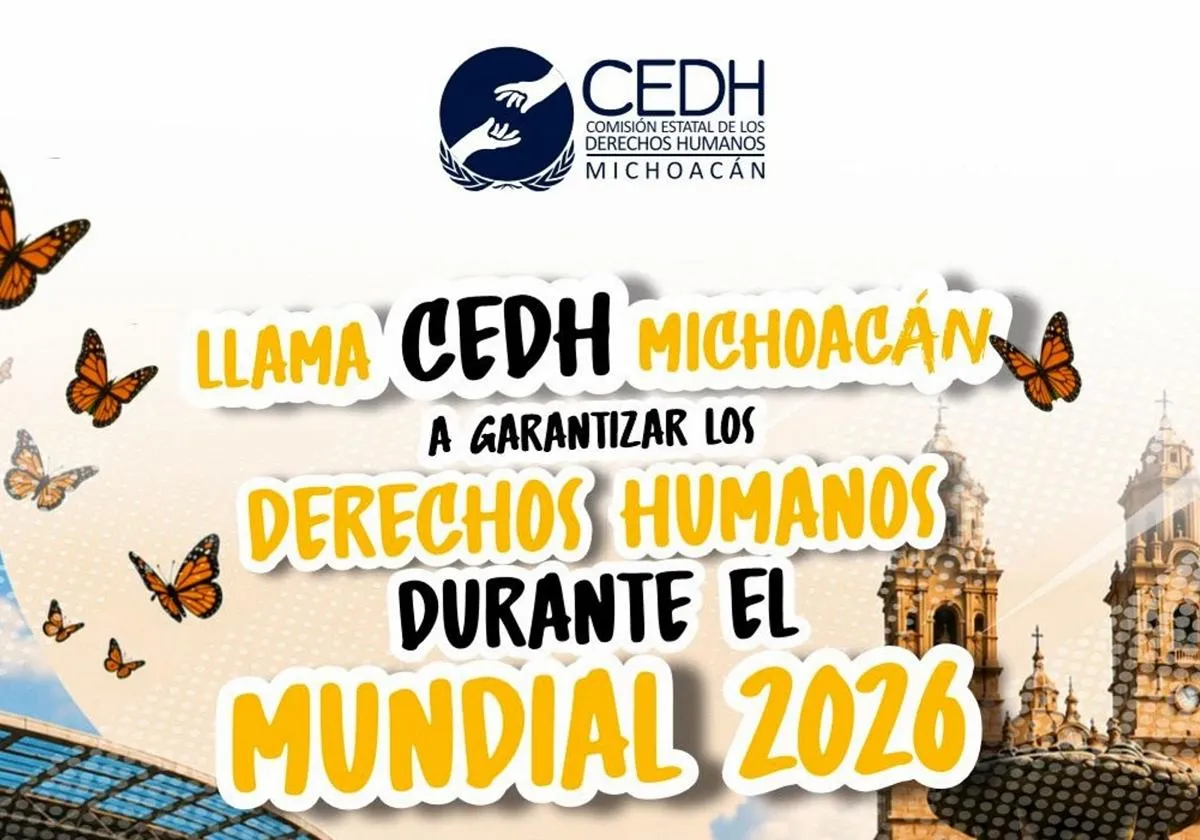 CEDH Michoacán derechos humanos Mundial 2026