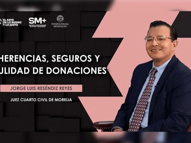 Juez Jorge Luis Reséndiz Reyes aborda en El Arte de lo Bueno y lo Justo temas sobre herencias, seguros y donaciones