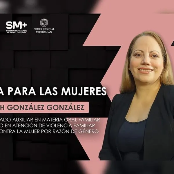 La justicia con perspectiva de género fortalece la protección de las mujeres en Michoacán: jueza Judith González