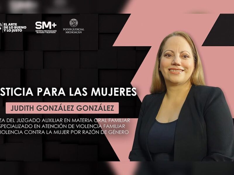 La justicia con perspectiva de género fortalece la protección de las mujeres en Michoacán: jueza Judith González
